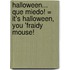 Halloween... Que Miedo! = It's Halloween, You 'Fraidy Mouse!