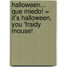 Halloween... Que Miedo! = It's Halloween, You 'Fraidy Mouse! by Gernonimo Stilton