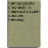 Hamburgische Chroniken in Niederschsischer Sprache, Herausg. door Hamburgische Chroniken