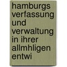 Hamburgs Verfassung Und Verwaltung in Ihrer Allmhligen Entwi door N. A. Westphalen