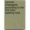 Hamnet Shakspere, According to the First Folio, Spelling Mod by Shakespeare William Shakespeare