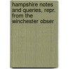 Hampshire Notes and Queries, Repr. from the Winchester Obser by Unknown