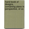 Hand Book of Designs, Containing Plans in Perspective, of Co by Gurdon P. Randall