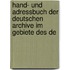 Hand- Und Adressbuch Der Deutschen Archive Im Gebiete Des De