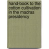 Hand-Book To The Cotton Cultivation In The Madras Presidency by James Talboys Wheeler