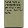 Hand-Book of the Northfield Seminary and the Mt. Hermon Scho door Ma Northfield Semi Northfield