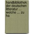 Handbibliothek Der Deutschen Litteratur ... Welche ... Zu Ha