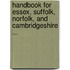 Handbook For Essex, Suffolk, Norfolk, And Cambridgeshire ...