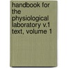 Handbook For The Physiological Laboratory V.1 Text, Volume 1 door Edward Klein
