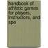 Handbook of Athletic Games for Players, Instructors, and Spe