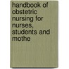 Handbook of Obstetric Nursing for Nurses, Students and Mothe door Anna M. Fullerton