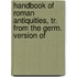 Handbook of Roman Antiquities, Tr. from the Germ. Version of