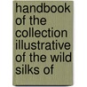 Handbook of the Collection Illustrative of the Wild Silks of by Thomas Wardle