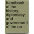 Handbook of the History, Diplomacy, and Government of the Un