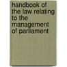 Handbook of the Law Relating to the Management of Parliament door Henry John Stephen