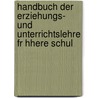 Handbuch Der Erziehungs- Und Unterrichtslehre Fr Hhere Schul door Onbekend