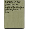 Handbuch Der Gesetze Ber Ausschliessende Privilegien Auf Neu by Anton Schuller