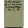 Handbuch Der Krankheiten Des Harnapparates. V. 9 Pt. 1, 1882 door Onbekend