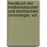 Handbuch Der Mathematischen Und Technischen Chronologie, Vol door Onbekend