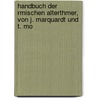 Handbuch Der Rmischen Alterthmer, Von J. Marquardt Und T. Mo by Théodor Mommsen