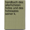 Handbuch Des Allerhchsten Hofes Und Des Hofstaates Seiner K. by Monarchy Austro-Hungaria
