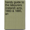 Handy Guide to the Labourers (Ireland) Acts, 1883 & 1885, an door George Fottrell