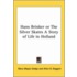 Hans Brinker Or The Silver Skates A Story Of Life In Holland