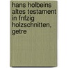 Hans Holbeins Altes Testament in Fnfzig Holzschnitten, Getre door Hans Holbein