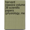 Harvard Classics Volume 38 Scientific Papers (Physiology, Me by General Books