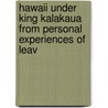 Hawaii Under King Kalakaua from Personal Experiences of Leav by Leavitt Homan Hallock