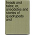 Heads and Tales; Or, Anecdotes and Stories of Quadrupeds and