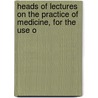 Heads of Lectures on the Practice of Medicine, for the Use o door Andrew Anderson