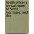 Health Officer's Annual Report of Births, Marriages, and Dea