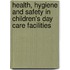 Health, Hygiene and Safety in Children's Day Care Facilities
