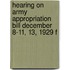 Hearing on Army Appropriation Bill December 8-11, 13, 1929 f