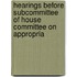 Hearings Before Subcommittee of House Committee On Appropria