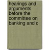 Hearings and Arguments Before the Committee on Banking and C door United States.