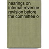 Hearings on Internal-Revenue Revision Before the Committee o by Service United States.