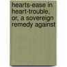 Hearts-Ease in Heart-Trouble, Or, a Sovereign Remedy Against door John Bunyan )