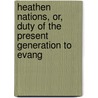 Heathen Nations, Or, Duty of the Present Generation to Evang door Mission Sandwich Island