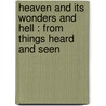 Heaven And Its Wonders And Hell : From Things Heard And Seen door Emanuel Swedenborg