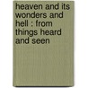 Heaven And Its Wonders And Hell : From Things Heard And Seen by Emanuel Swedenborg