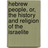 Hebrew People, Or, the History and Religion of the Israelite door George Smith