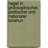 Hegel in Philosophischer, Politischer Und Nationaler Bziehun by Karl Reinhold Von Kostlin