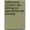 Heilbronner Convent. Ein Beitrag Zur Geschichte Des Dreissig door Albert Küsel