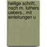 Heilige Schrift, Nach M. Luthers Uebers., Mit Einleitungen U by Unknown