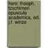 Henr. Theoph. Tzschirneri Opuscula Academica, Ed. J.F. Winze