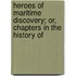 Heroes of Maritime Discovery; Or, Chapters in the History of