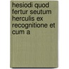 Hesiodi Quod Fertur Seutum Herculis Ex Recognitione Et Cum A by Hesiod Hesiod