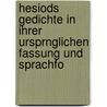 Hesiods Gedichte in Ihrer Ursprnglichen Fassung Und Sprachfo by August Fick